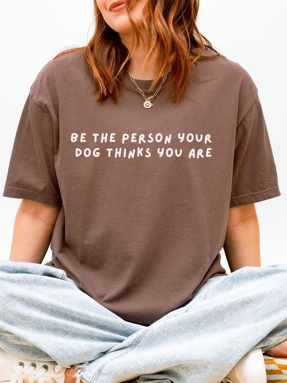 Be The Person Your Dog Thinks You Are Dog Lover Graphic T-Shirt Unisex Short Sleeve Tee