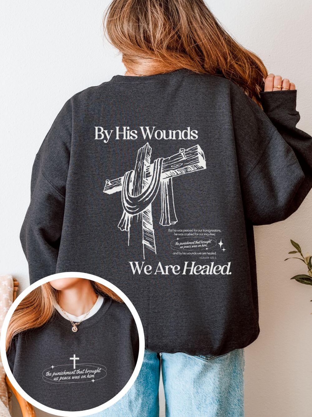 By His Wounds We Are Healed Unisex Christian Religious Graphic Crewneck Sweatshirt