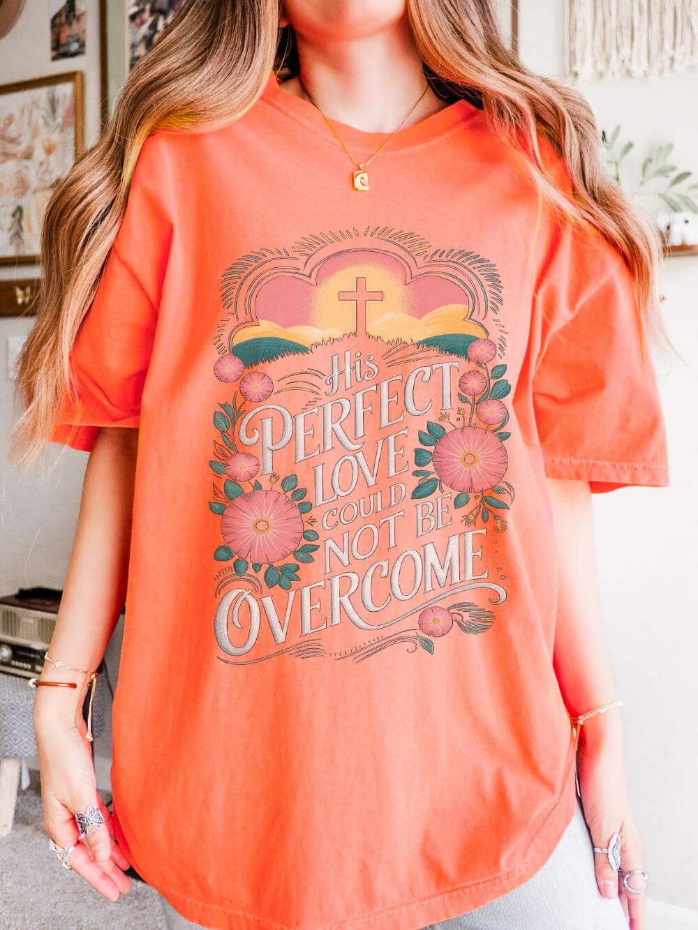 His Perfect Love Could Not Be Overcome Christian T-Shirt Floral Cross Unisex Distressed Tee