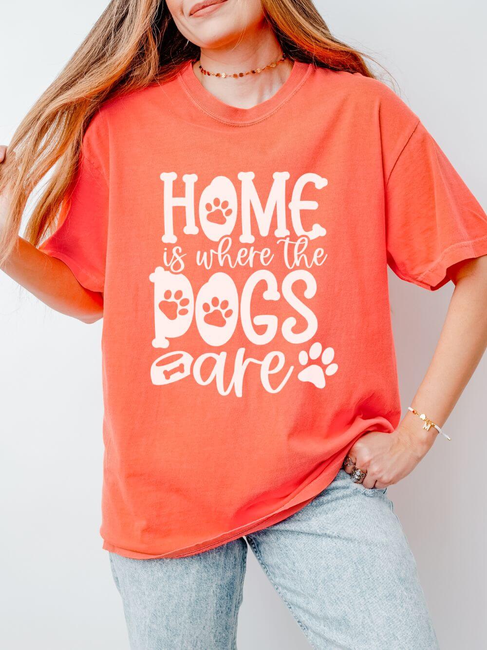 Home is Where the Dogs Are T-Shirt Cute Dog Mom Graphic Tee