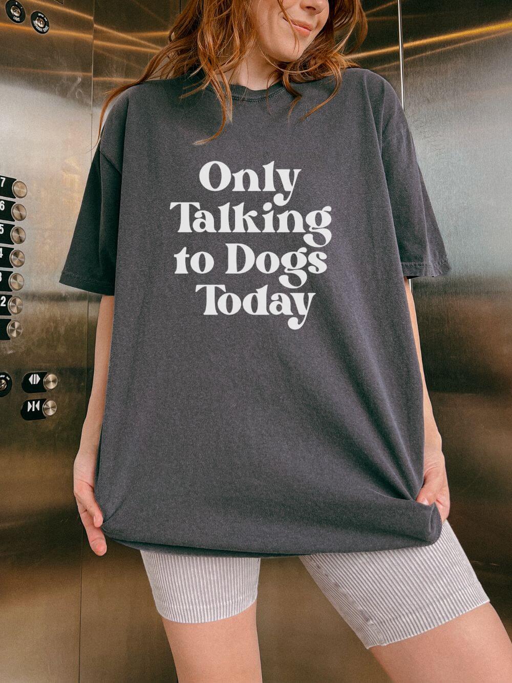 Only Talking to Dogs Today Unisex Tee Comfort Colors Dog Lover Short Sleeve Graphic T-Shirt - Sydney So Sweet