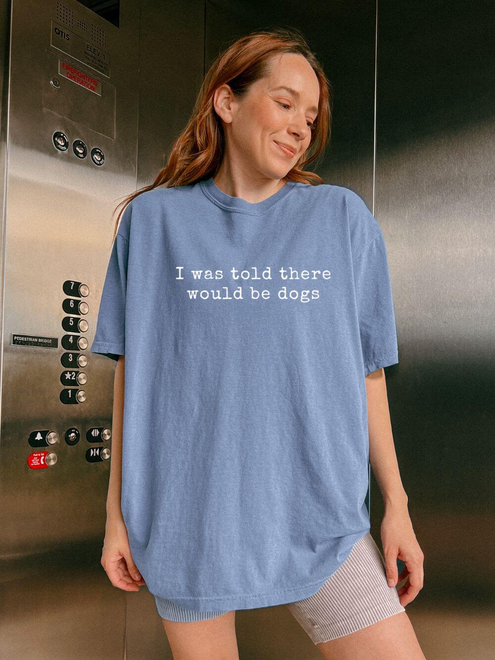 I Was Told There Would Be Dogs Pet Lover Graphic T-Shirt Unisex Short Sleeve Tee