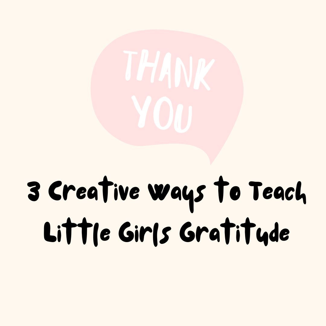 3 Creative Ways to Teach Little Girls Gratitude graphic 