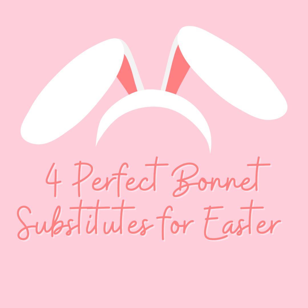 4 Perfect Bonnet Substitutes for Easter this Year blog graphic