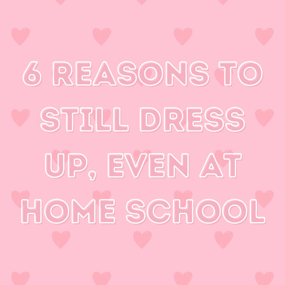6 Reasons to Still Dress Up, Even at Home School