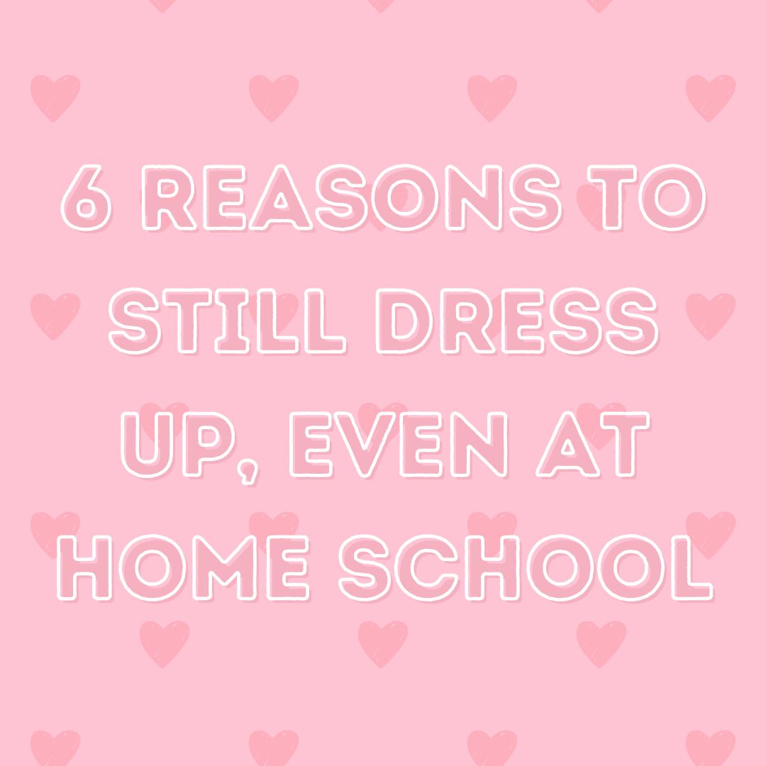 6 Reasons to Still Dress Up, Even at Home School