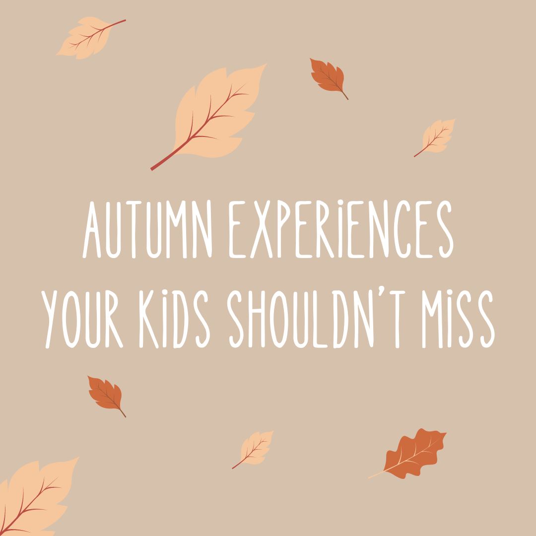 Autumn Experiences Your Kids Shouldn’t Miss