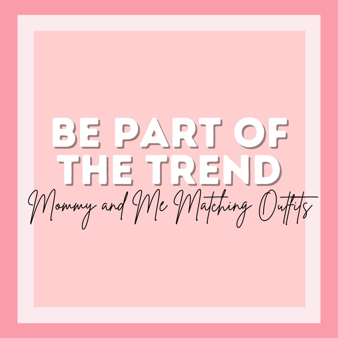 Be Part of the Trend- Mommy and Me Matching Outfits