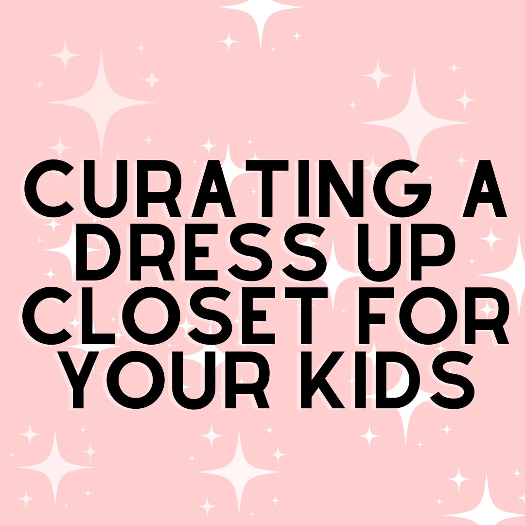 Curating a Dress Up Closet for Your Kids