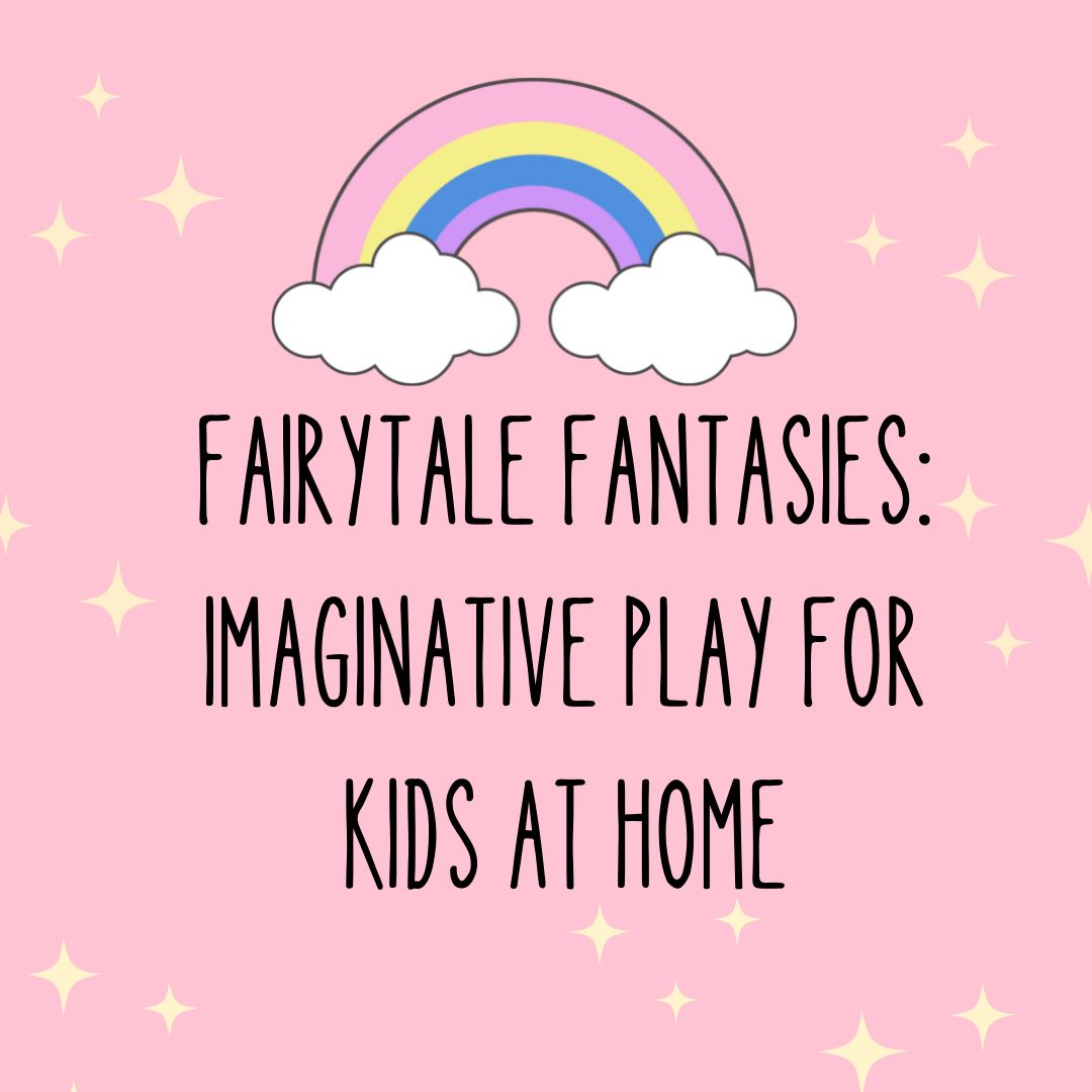 Fairytale Fantasies: Imaginative Play For Kids at Home graphic 