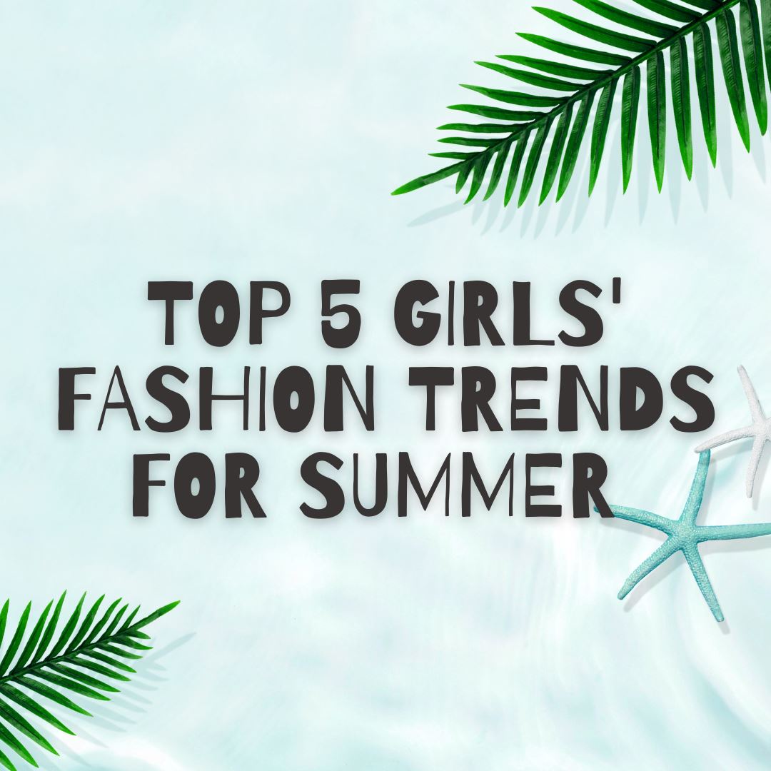 Top 5 Girls' Fashion Trends for Summer in Girls Boutique Clothing