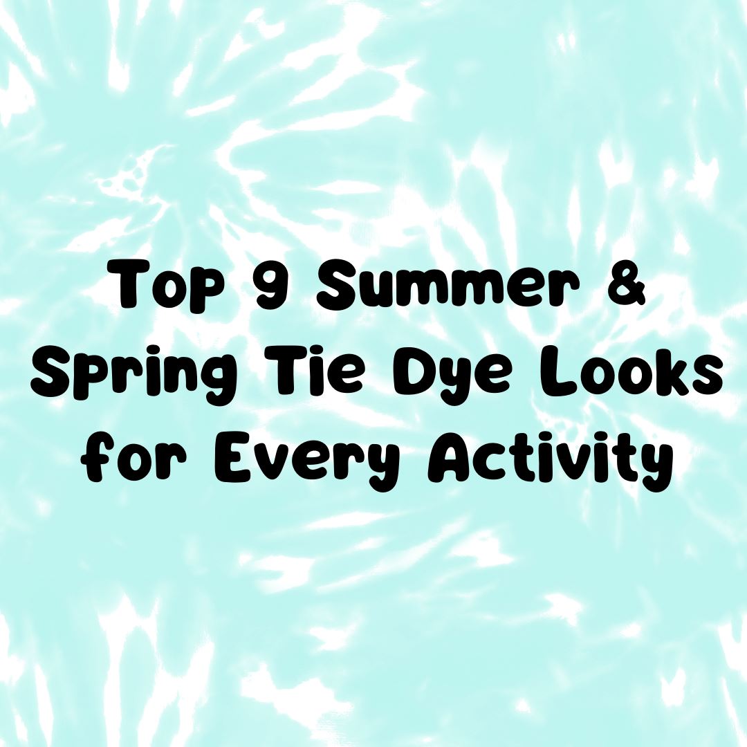 Top 9 Summer & Spring Tie Dye Looks for Every Activity graphic 