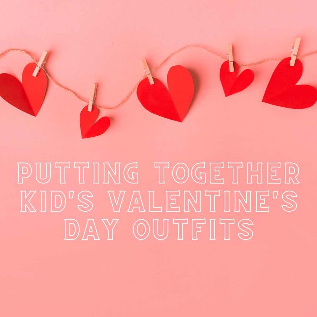 Hearts on Her Sleeve: Putting Together Kids’ Valentine’s Day Clothes With Love blog graphic