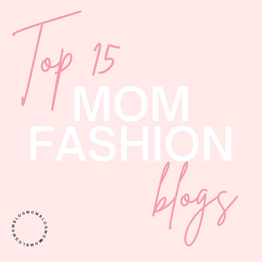 Top 15 Mom Fashion Blogs - Our Favorites blog graphic 