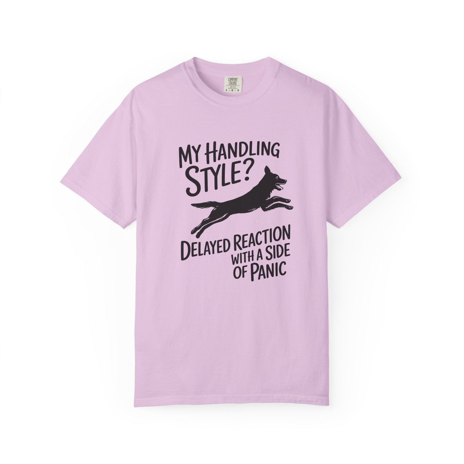 My Handling Style? Delayed Reaction with a Side of Panic Dog Agility T-Shirt