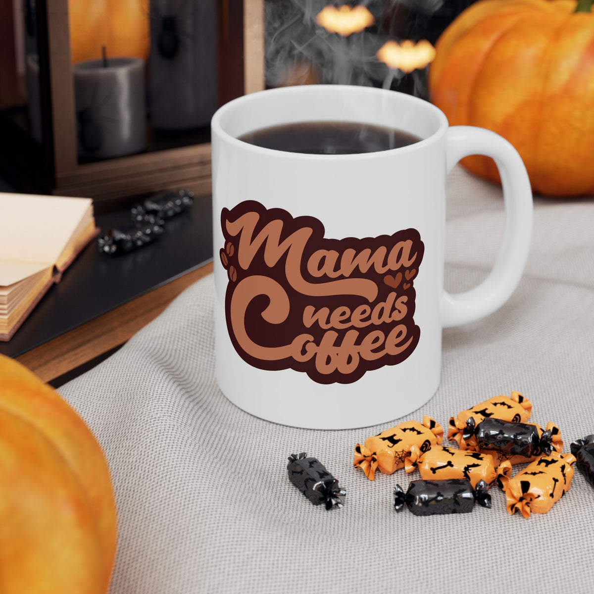 Mama Needs Coffee Cute Ceramic Mug Coffee Cup (11oz & 15oz)