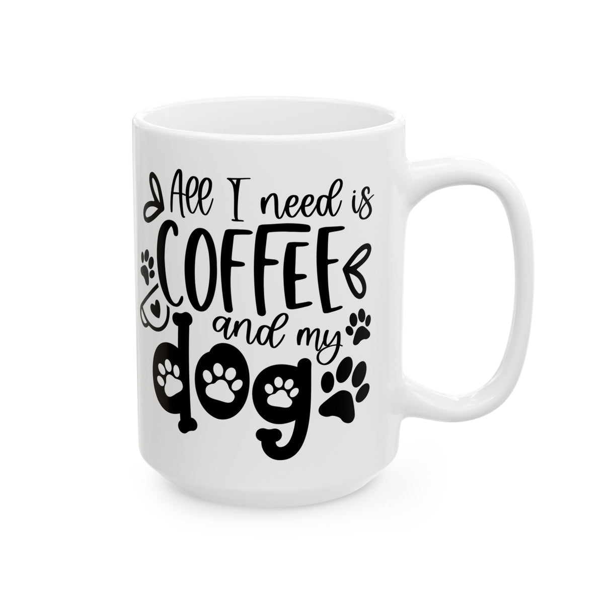 All I Need is Coffee & My Dog Cute Ceramic Mug Coffee Cup (11oz & 15oz)