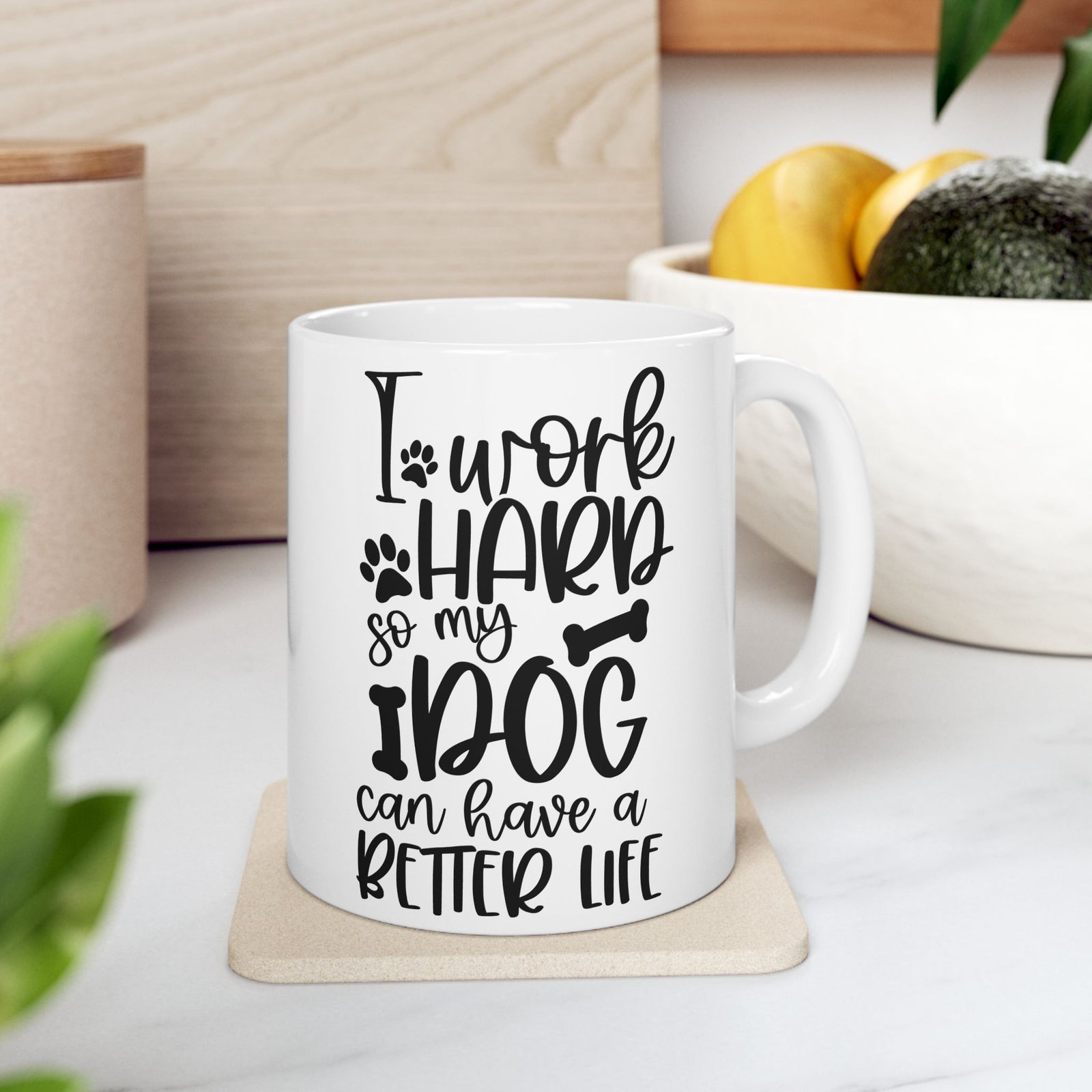 I Work Hard So My Dog Can Have A Better Life Cute Ceramic Mug Coffee Cup (11oz & 15oz)