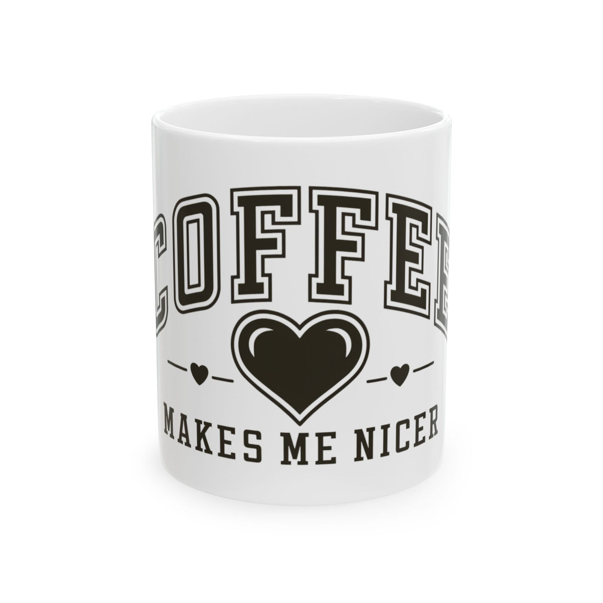 Coffee Makes Me Nicer Heart Cute Ceramic Mug Coffee Cup (11oz & 15oz)