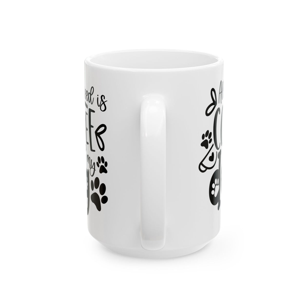 All I Need is Coffee & My Dog Cute Ceramic Mug Coffee Cup (11oz & 15oz)