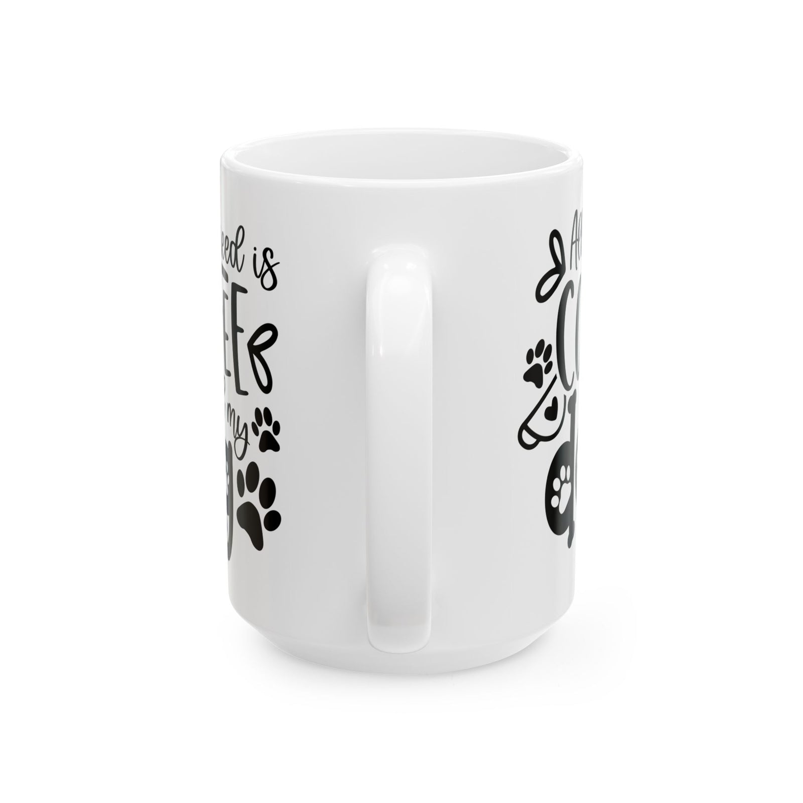 All I Need is Coffee & My Dog Cute Ceramic Mug Coffee Cup (11oz & 15oz)