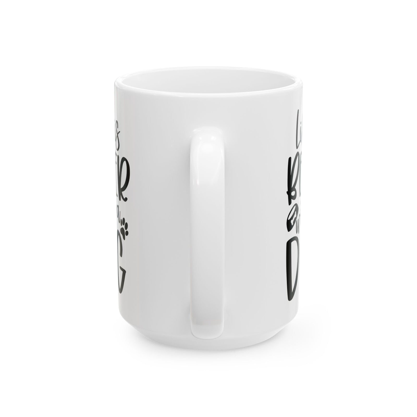Life is Better with a Dog Cute Ceramic Mug Coffee Cup (11oz & 15oz)