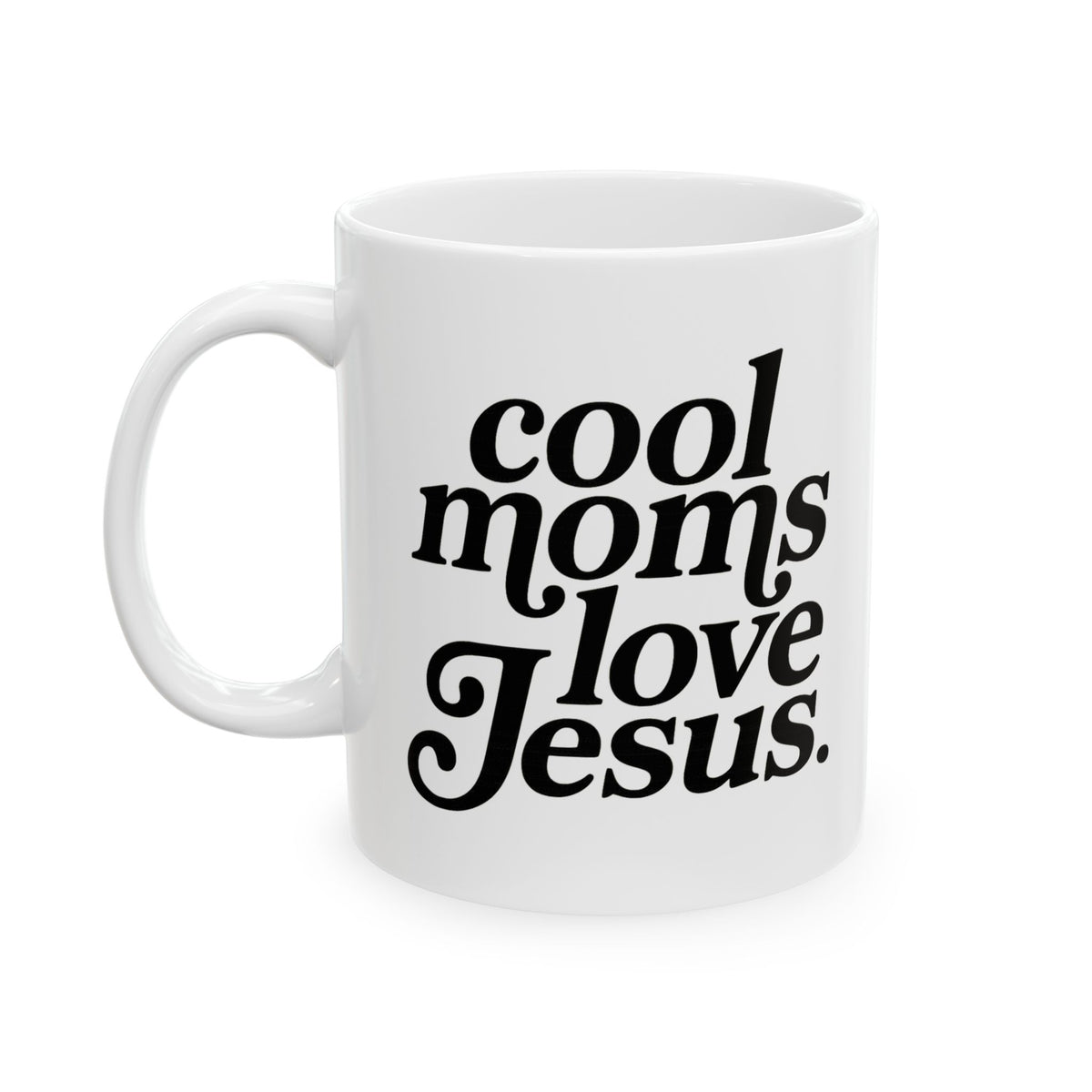 Cool Moms Love Jesus Inspirational Ceramic Mug Coffee Cup (11oz & 15oz)