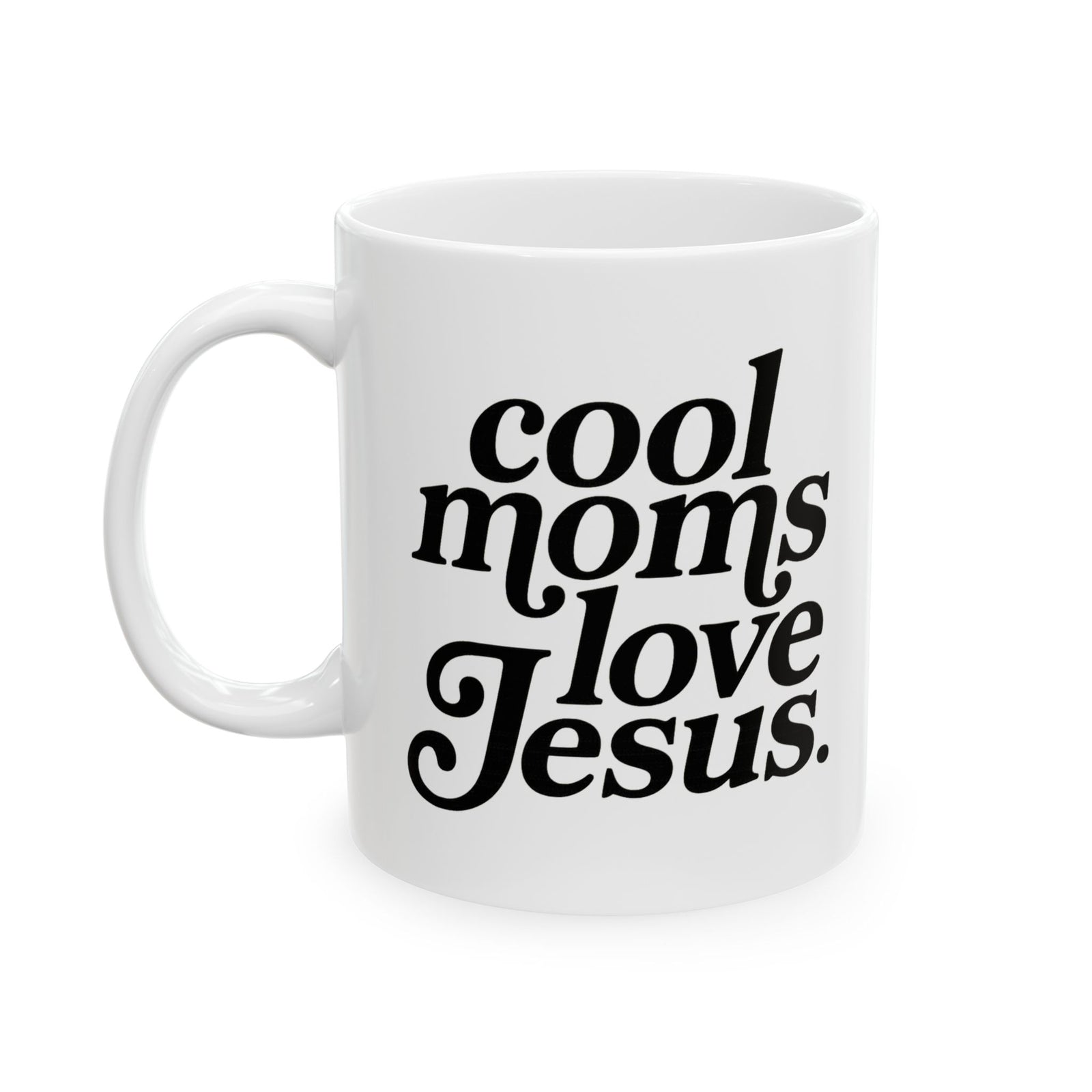 Cool Moms Love Jesus Inspirational Ceramic Mug Coffee Cup (11oz & 15oz)