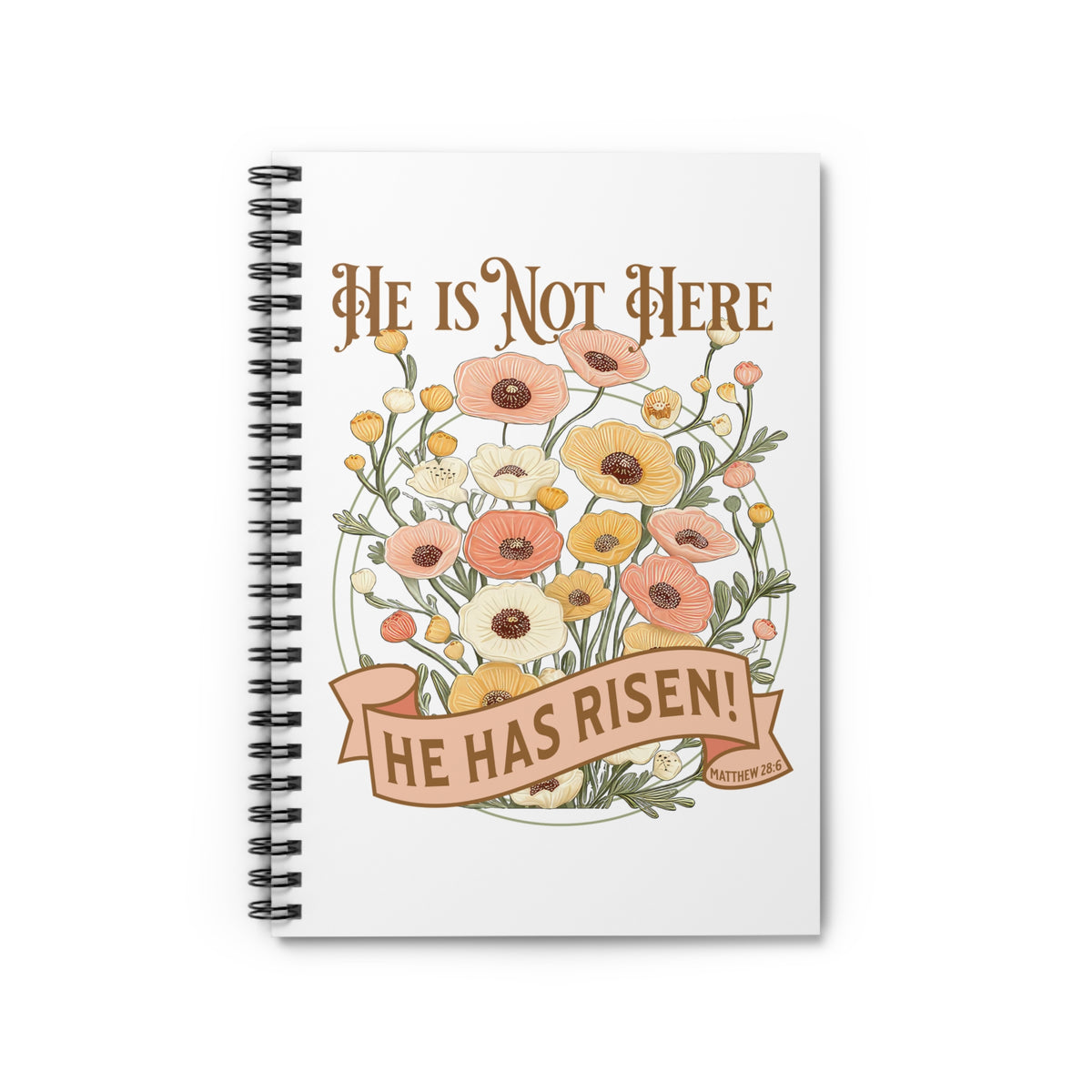 He Is Not Here He Has Risen Floral Ruled Christian Spiral Notebook