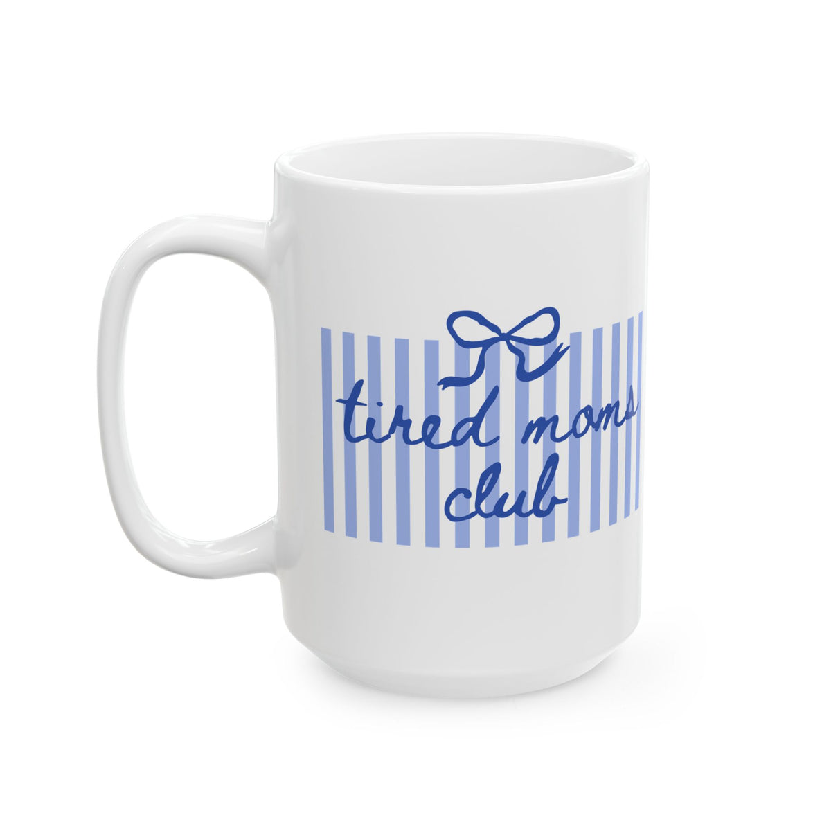 Tired Moms Club Blue Stripe Ceramic Mug Coffee Cup (11oz & 15oz)
