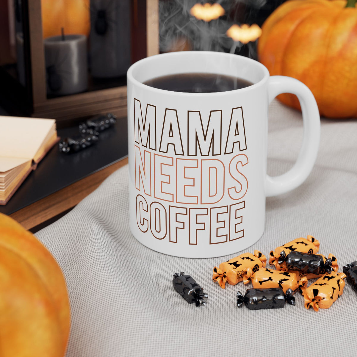 Mama Needs Coffee Cute Ceramic Mug Coffee Cup (11oz & 15oz)