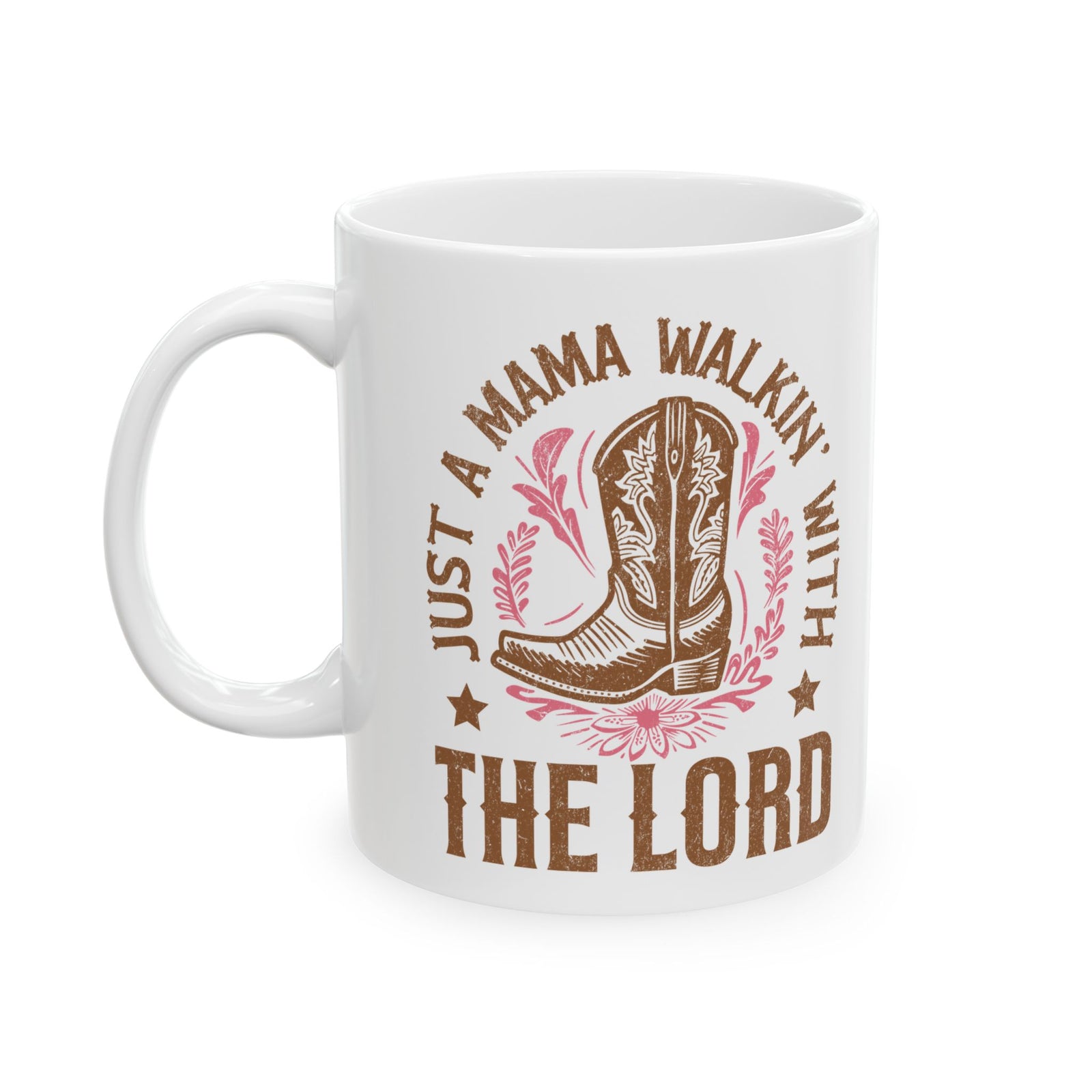 Just a Mama Walkin' with the Lord Cowgirl Boot Ceramic Mug Coffee Cup (11oz & 15oz)