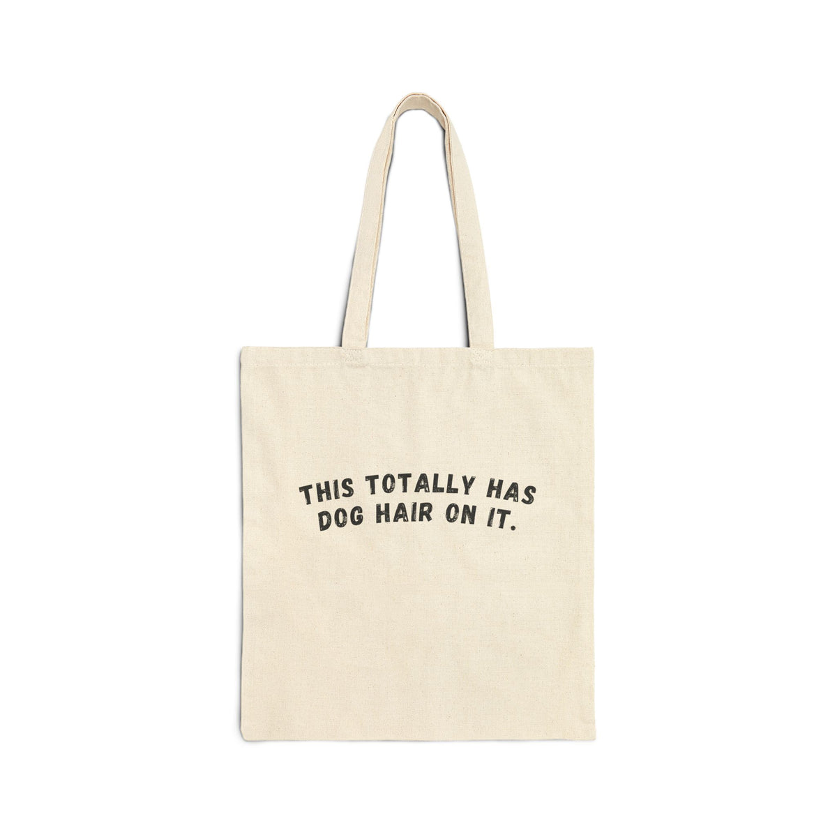 This Totally Has Dog Hair On It Dog Mom Cotton Canvas Tote Bag