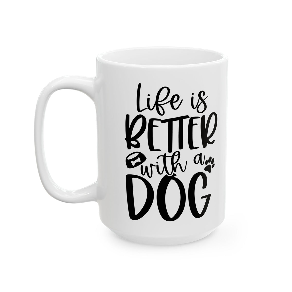 Life is Better with a Dog Cute Ceramic Mug Coffee Cup (11oz & 15oz)