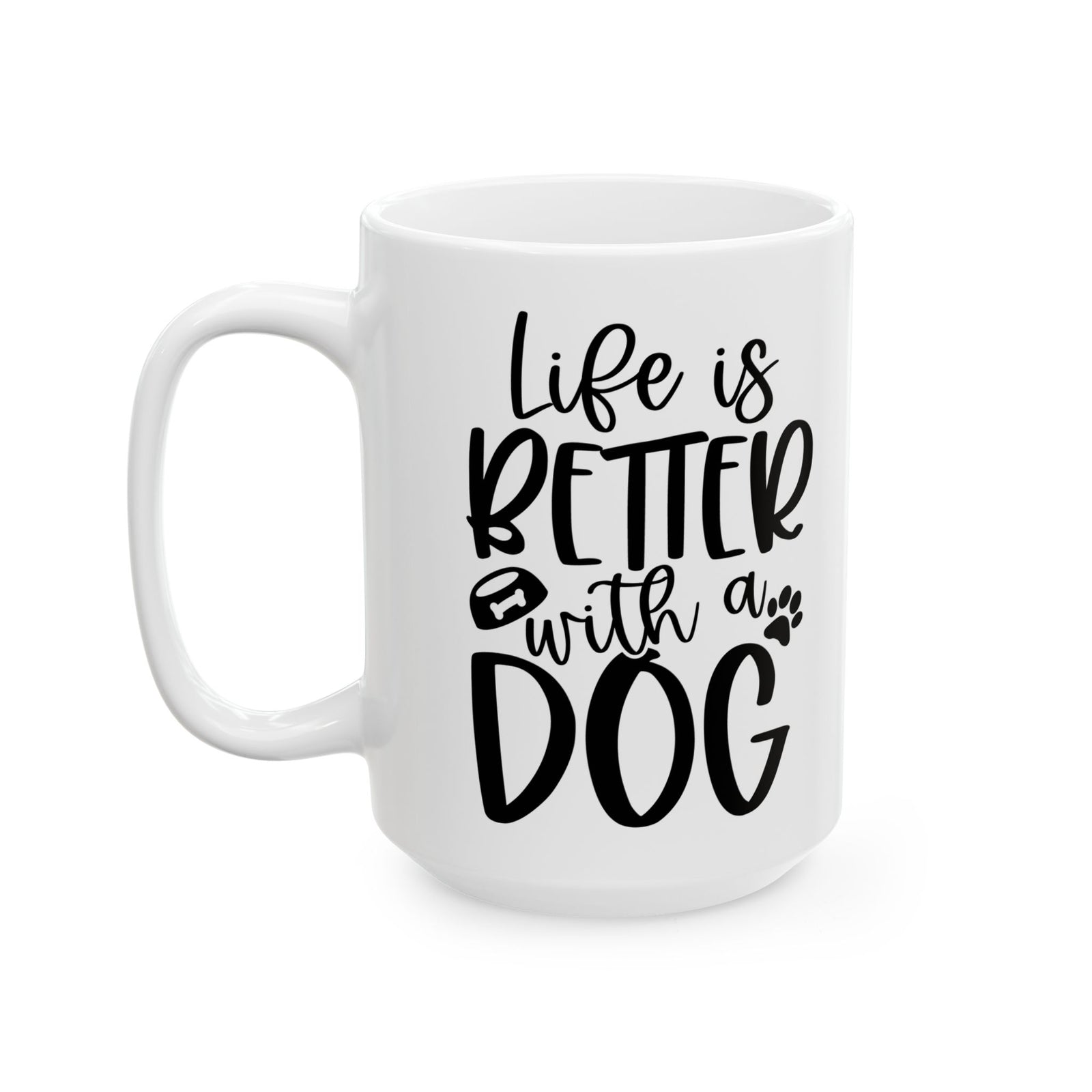 Life is Better with a Dog Cute Ceramic Mug Coffee Cup (11oz & 15oz)