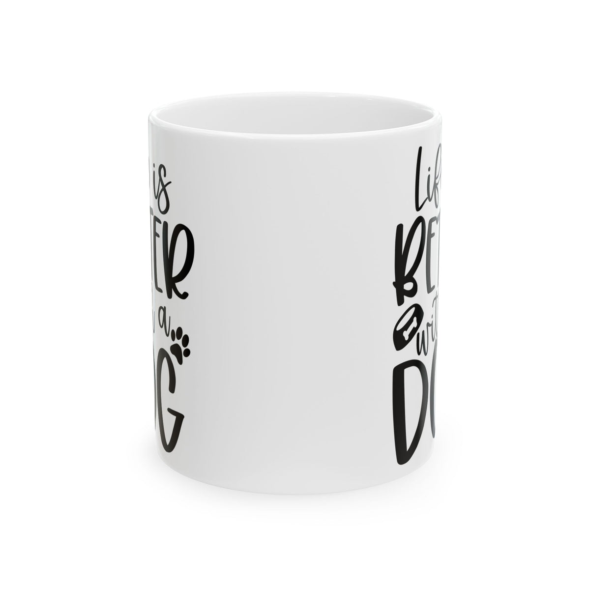 Life is Better with a Dog Cute Ceramic Mug Coffee Cup (11oz & 15oz)
