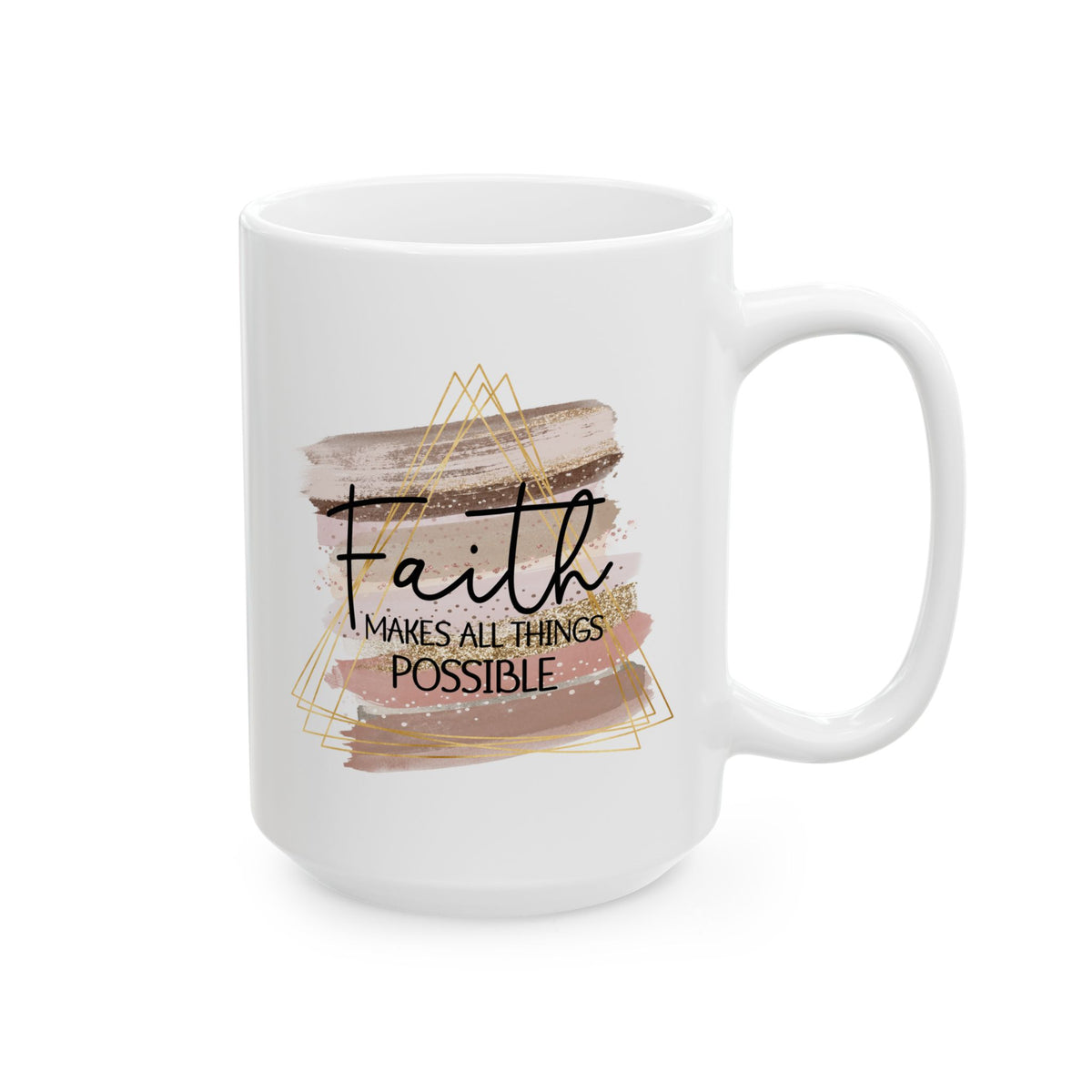 Faith Makes All Things Possible Christian Inspirational Ceramic Mug (11oz, 15oz)