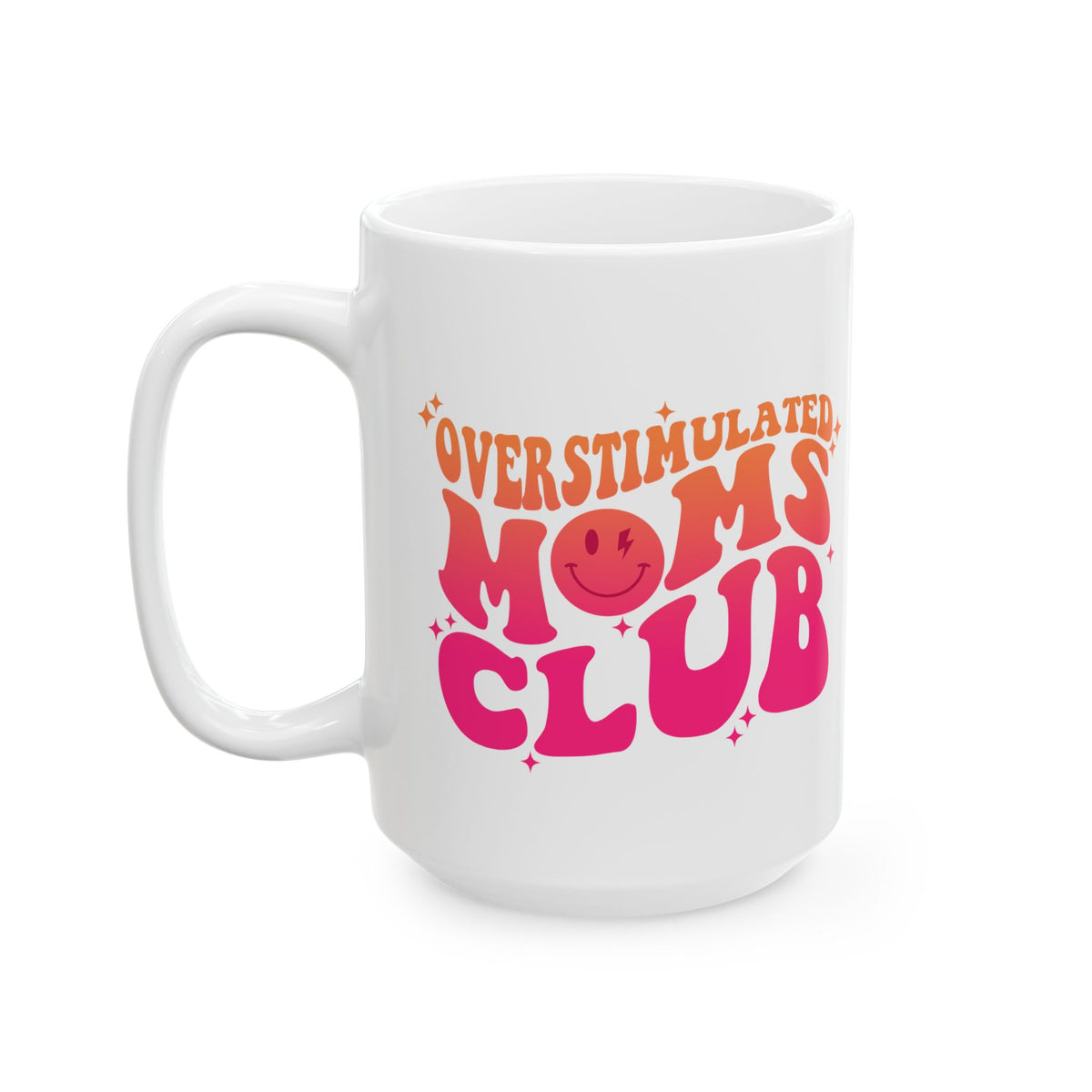 Overstimulated Moms Club Pink & Orange Cute Ceramic Mug Coffee Cup (11oz & 15oz)