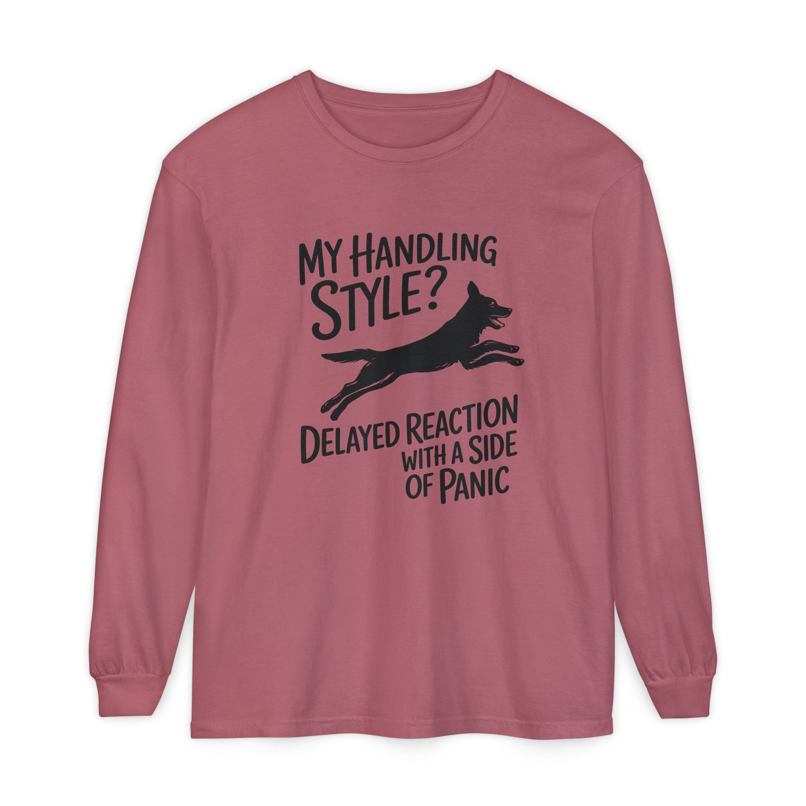 My Handling Style? Delayed Reaction With A Side Of Panic Long Sleeve Dog Agility T-Shirt