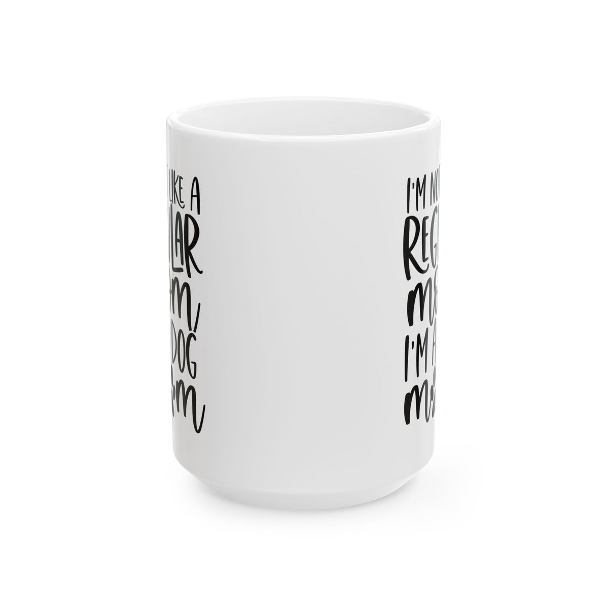 I'm Not Like a Regular Mom Dog Mom Cute Ceramic Mug Coffee Cup (11oz & 15oz)