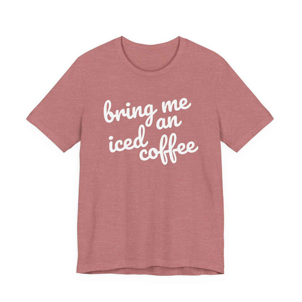 Bring Me an Iced Coffee Mom T-Shirt Bella + Canvas Unisex Jersey Short Sleeve Tee