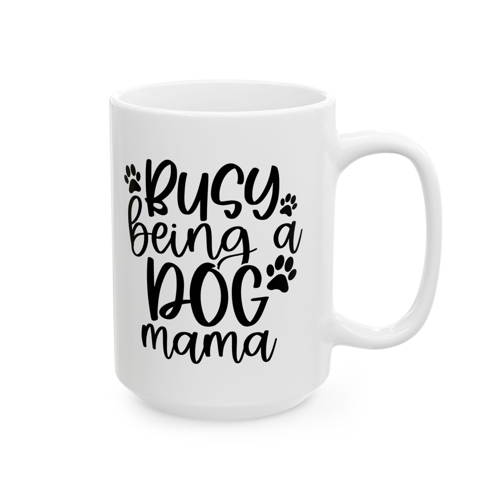 Busy Being a Dog Mama Cute Ceramic Mug Coffee Cup (11oz & 15oz)
