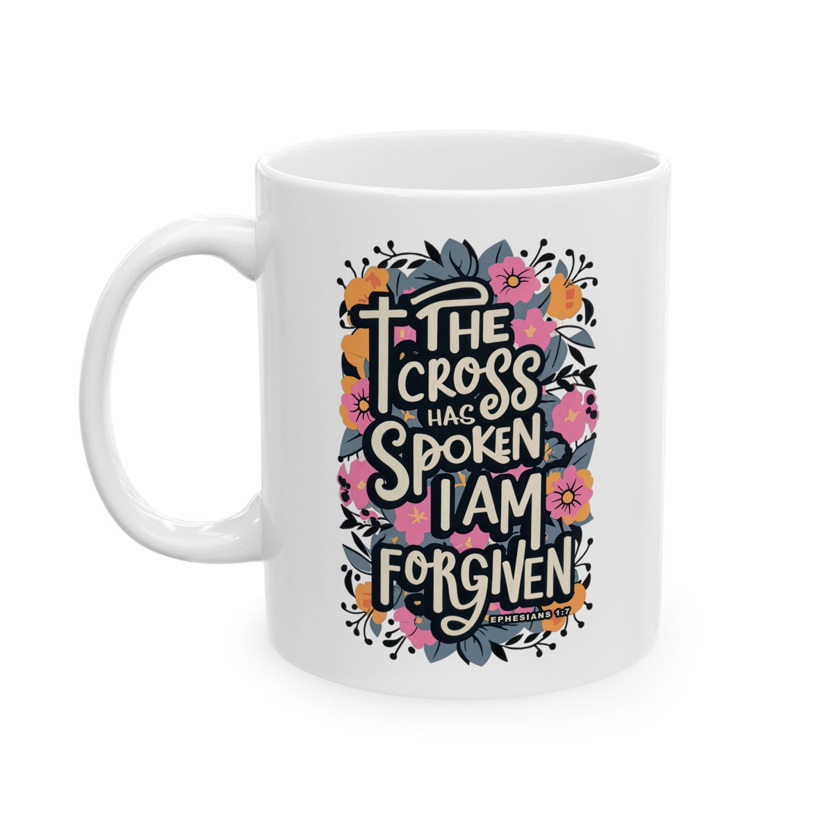 The Cross has Spoken I am Forgiven Ceramic Mug Coffee Cup (11oz & 15oz)