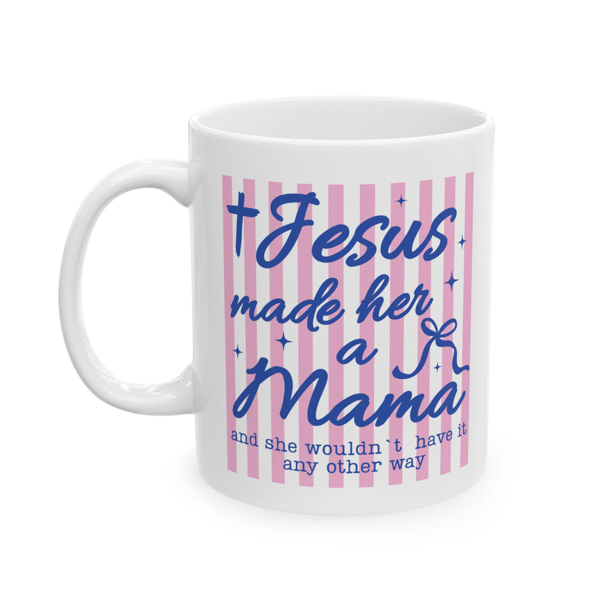 Jesus Made Her a Mama Inspirational Cute Ceramic Mug Coffee Cup (11oz & 15oz)