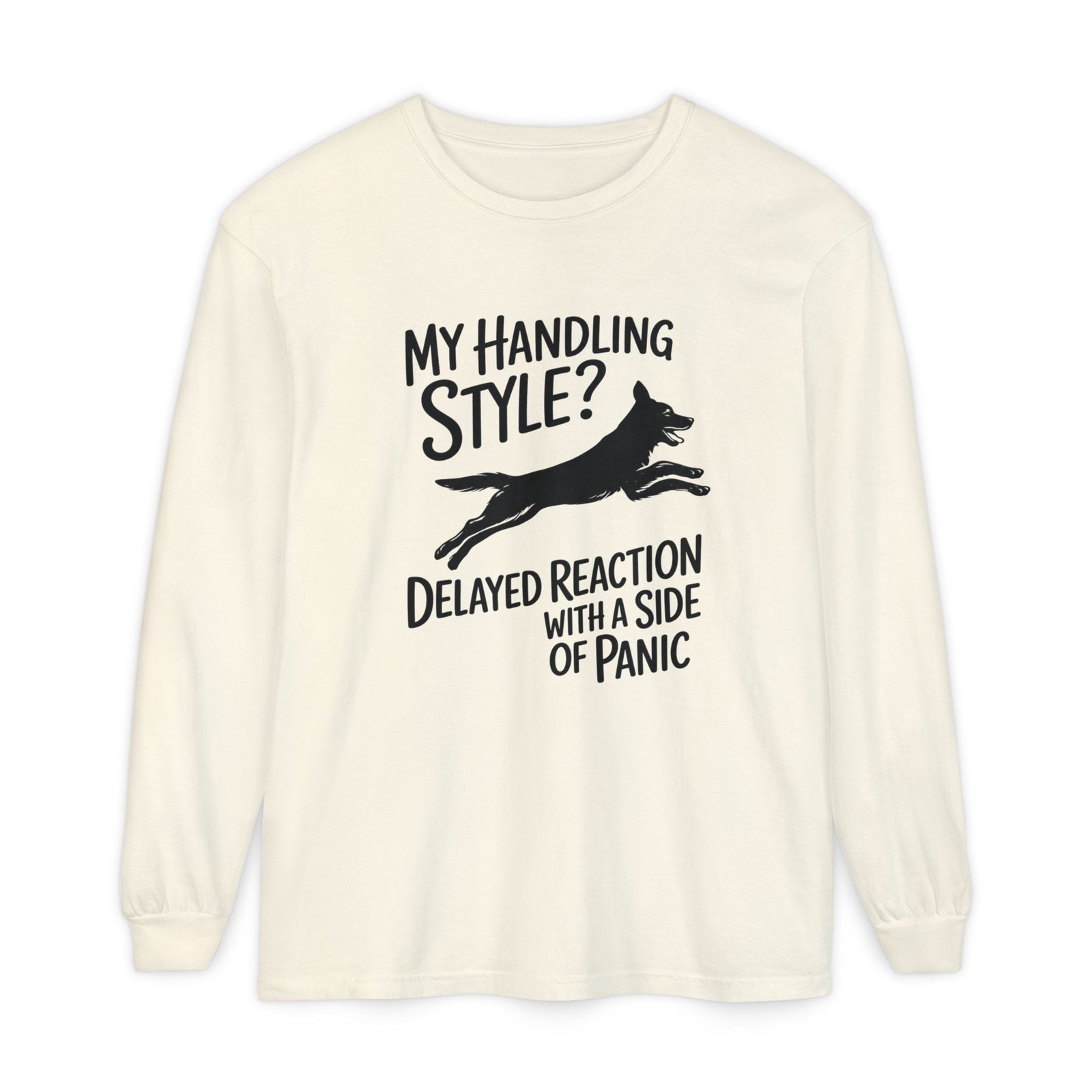 My Handling Style? Delayed Reaction With A Side Of Panic Long Sleeve Dog Agility T-Shirt