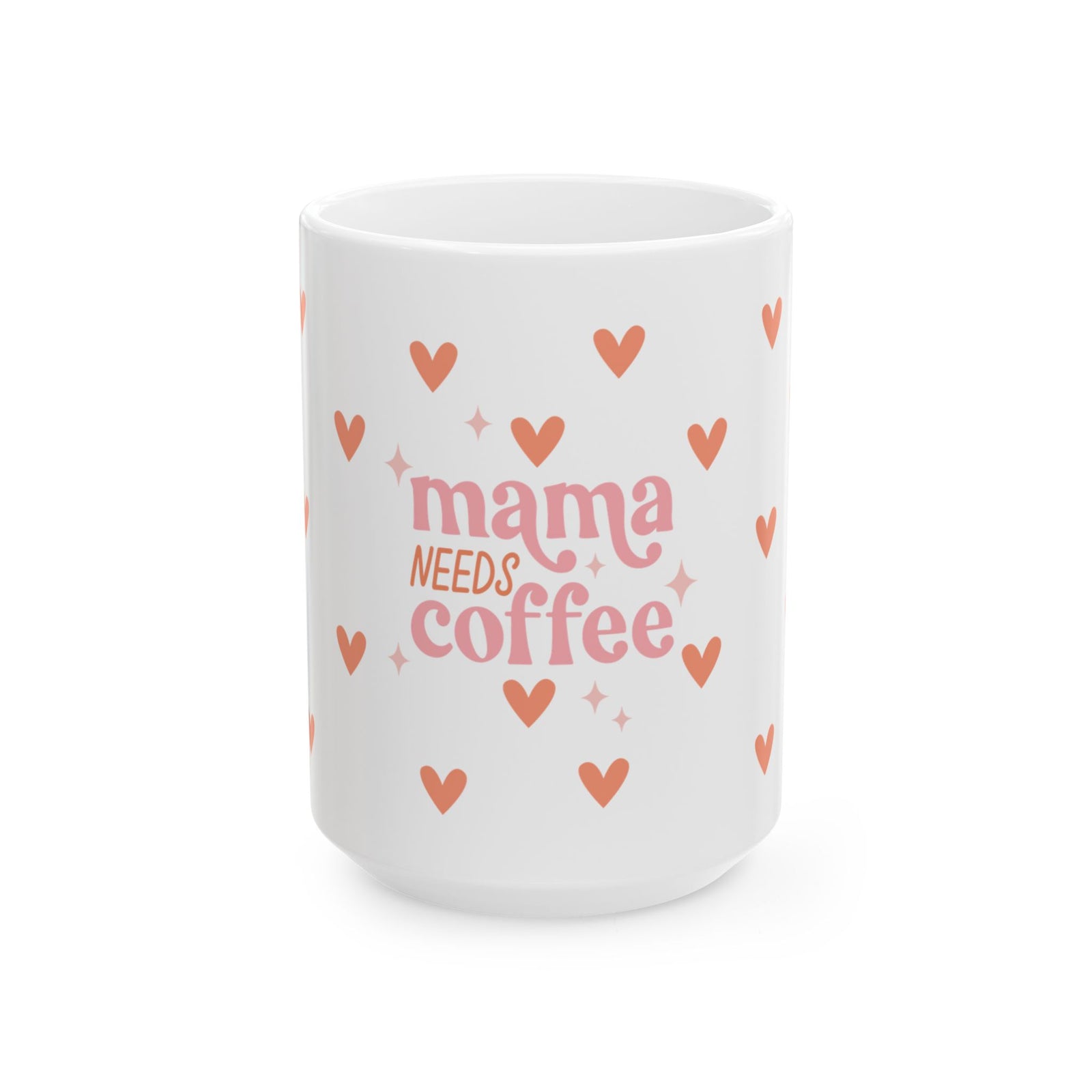 Mama Needs Coffee Hearts Cute Ceramic Mug Coffee Cup (11oz & 15oz)