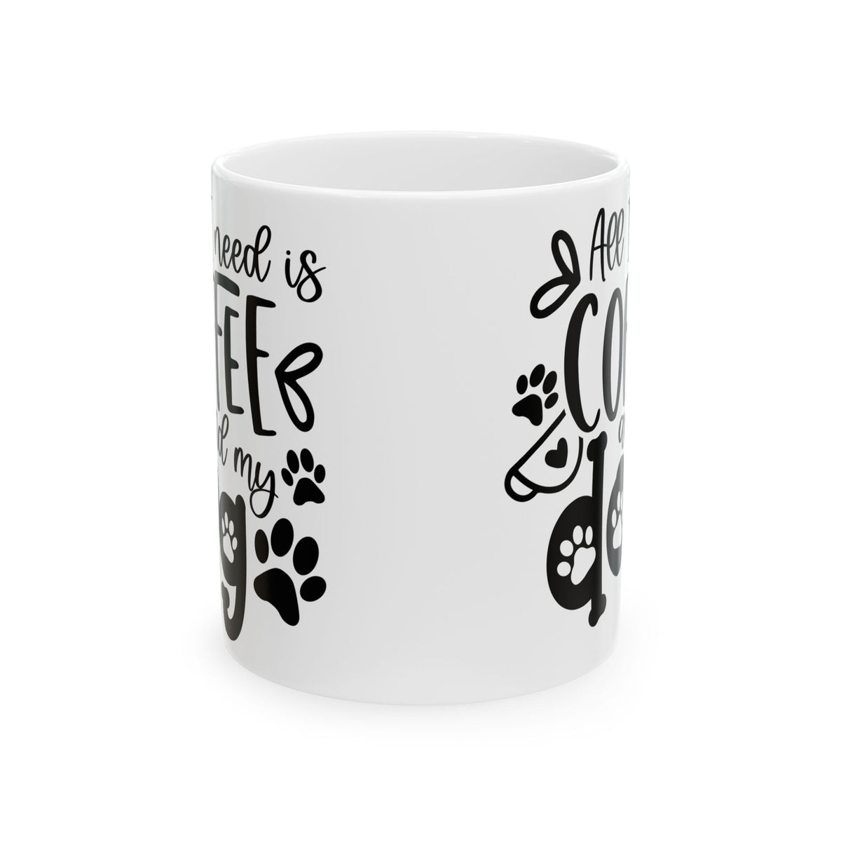 All I Need is Coffee & My Dog Cute Ceramic Mug Coffee Cup (11oz & 15oz)