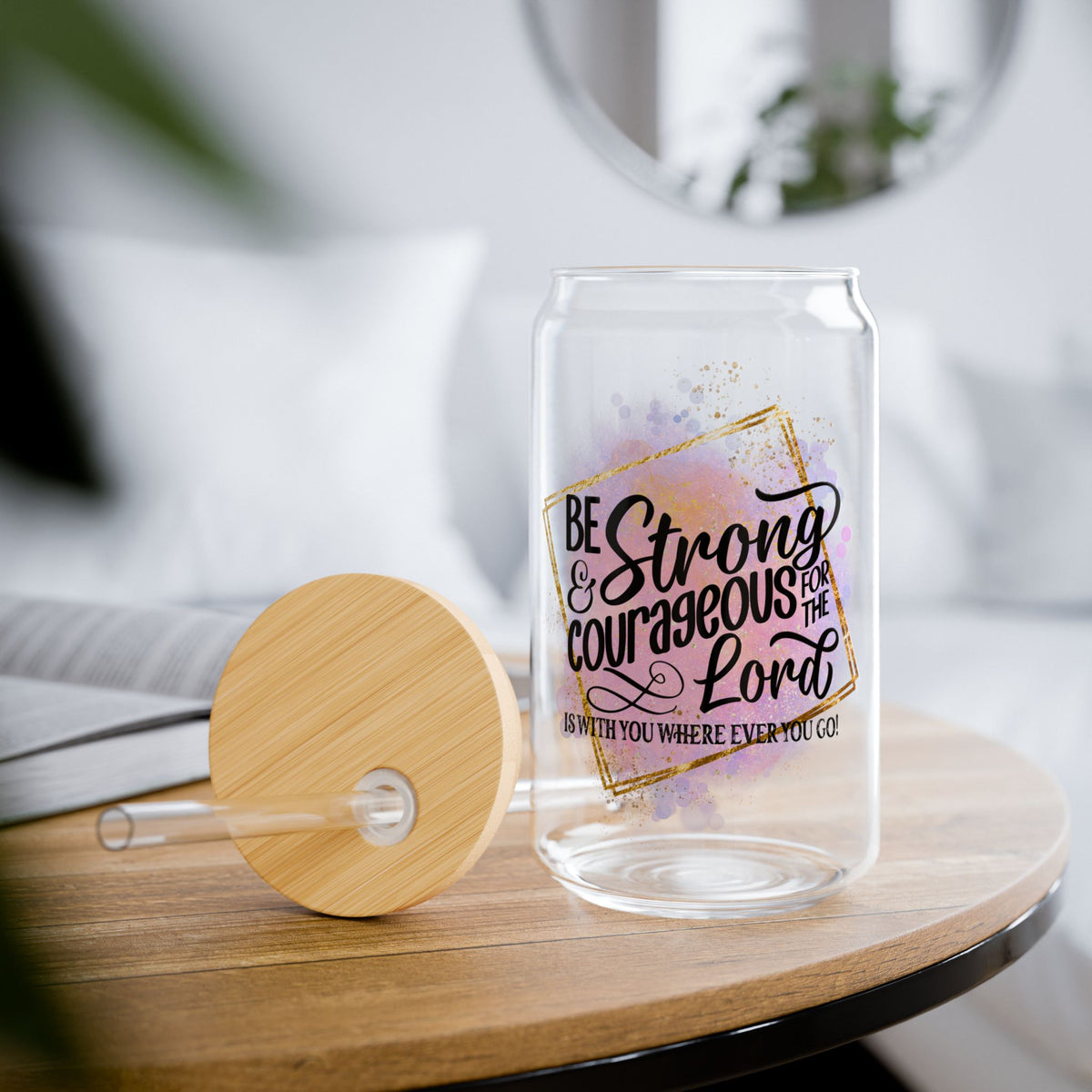 Be Strong & Courageous Christian Tumbler Sipper Glass 16oz — Reusable Drink Jar with Lid & Straw