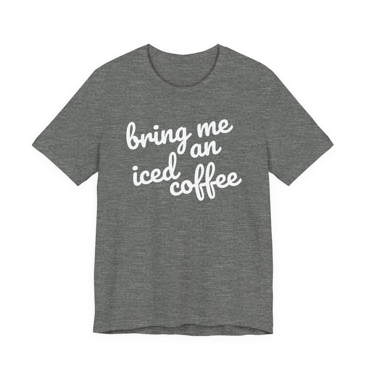 Bring Me an Iced Coffee Mom T-Shirt Bella + Canvas Unisex Jersey Short Sleeve Tee