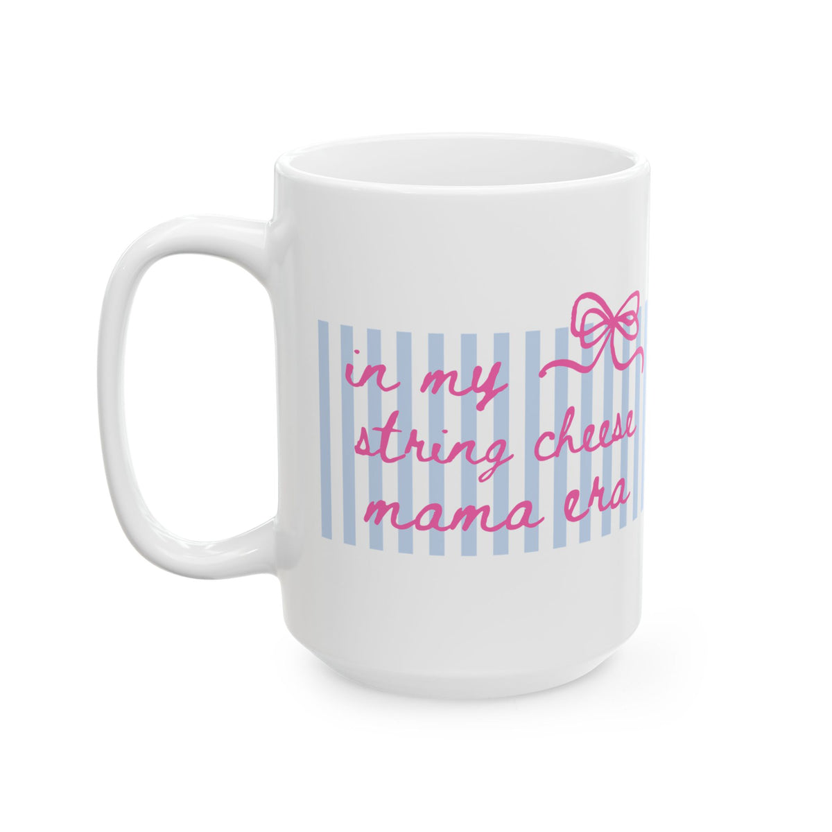 In My String Cheese Mama Era Striped Pink Bow Ceramic Mug Coffee Cup (11oz & 15oz)